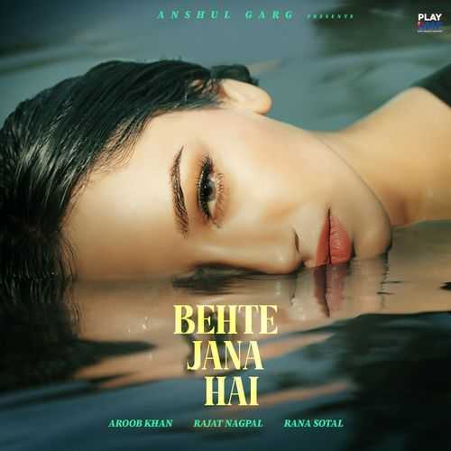 Behte Jana Hai - Aroob Khan