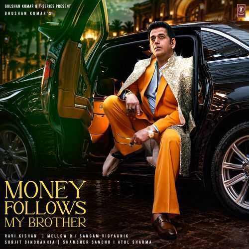 Money Follows My Brother - Ravi Kishan, Mellow D, Surjit Bindrakhiya