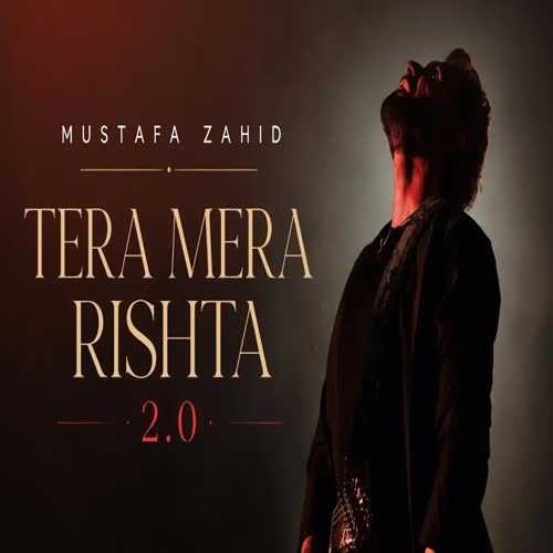Tera Mera Rishta 2 0 - Mustafa Zahid